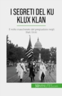 Image for I segreti del Ku Klux Klan: Il volto mascherato del pregiudizio negli Stati Uniti