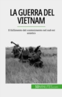 Image for La guerra del Vietnam: Il fallimento del contenimento nel sud-est asiatico