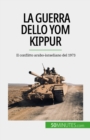 Image for La guerra dello Yom Kippur: Il conflitto arabo-israeliano del 1973
