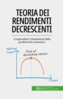 Image for Teoria dei rendimenti decrescenti: Comprendere i fondamenti della produttivita economica