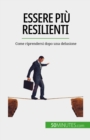 Image for Essere piu resilienti: Come riprendersi dopo una delusione