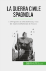 Image for La guerra civile spagnola: I 1000 giorni di lotta fratricida, culla del regime dittatoriale di Franco