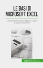 Image for Le basi di Microsoft Excel: Comprendere e padroneggiare il foglio di calcolo Microsoft