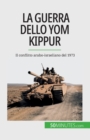 Image for La guerra dello Yom Kippur : Il conflitto arabo-israeliano del 1973
