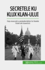 Image for Secretele Ku Klux Klan-ului