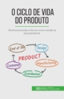 Image for O ciclo de vida do produto : Revolucionando a forma como vende os seus produtos