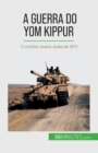Image for A Guerra do Yom Kippur : O conflito israelo-?rabe de 1973