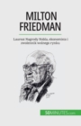 Image for Milton Friedman : Laureat Nagrody Nobla, ekonomista i zwolennik wolnego rynku
