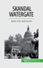 Image for Skandal Watergate : Spisek, kt?ry obalil Nixona