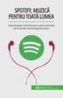 Image for Spotify, Muzica pentru toata lumea : Ascensiunea fulminanta a celui mai bun serviciu de streaming din lume