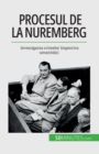 Image for Procesul de la Nuremberg : Investigarea crimelor ?mpotriva umanita?ii