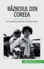 Image for Razboiul din Coreea : De la Razboiul Mondial la Razboiul Rece
