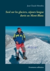 Image for Seul sur les glaciers, sejours longue duree au Mont-Blanc : Aventures solitaires