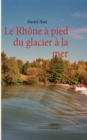 Image for Le Rhone a pied du glacier a la mer