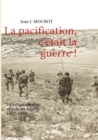 Image for La pacification, c&#39;etait la guerre !