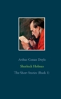 Image for Sherlock Holmes - The Short Stories (Book 1) : The Adventures of Sherlock Holmes, The Memoirs of Sherlock Holmes, The Return of Sherlock Holmes (Part 1)
