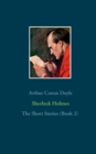 Image for Sherlock Holmes - The Short Stories (Book 2) : The Return of Sherlock Holmes (Part 2), His Last Bow, The Case-Book of Sherlock Holmes