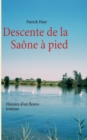 Image for Descente de la Saone a pied : Histoire d&#39;un fleuve-trotteur