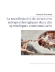 Image for La manifestation de structures metapsychologiques dans des symboliques contextualisees