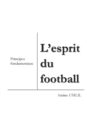Image for L&#39;esprit du football : Principes fondamentaux