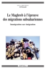Image for Le Maghreb a L&#39;epreuve Des Migrations Subsahariennes: Immigration Sur Emigration