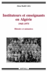 Image for Instituteurs Et Enseignants En Algerie 1945-1975: Histoire Et Memoire