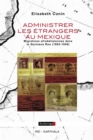 Image for Administrer Les Etrangers Au Mexique: Migrations Afrobeliziennes Dans Le Quintana Roo (1902-1940)