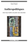 Image for Anthropolitiques - Jean-Loup Amselle, Une Pensee Sans Concessions