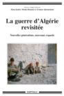 Image for La Guerre d&#39;Algerie Revisitee - Nouvelles Generations, Nouveaux Regards