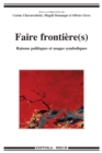 Image for Faire Frontiere(s) - Raisons Politiques Et Usages Symboliques