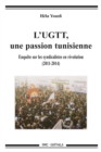 Image for L&#39;UGTT, Une Passion Tunisienne: Enquete Sur Les Syndicalistes En Revolution (2011-2014)