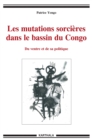 Image for Les Mutations Sorcieres Dans Le Bassin Du Congo: Du Ventre Et De Sa Politique