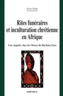 Image for Rites Funeraires Et Inculturation Chretienne En Afrique. Une Enquete Chez Les Moose Du Burkina Faso