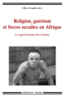 Image for Religion, Guerison Et Forces Occultes En Afrique. Le Regard Du Jesuite Eric De Rosny