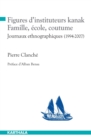 Image for Figures D&#39;instituteurs Kanak: Famille, Ecole, Coutume. Journaux Ethnographiques (1994-2007)