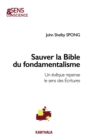 Image for Sauver La Bible Du Fondamentalisme: Un Eveque Repense Le Sens Des Ecritures