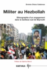 Image for Militer Au Hezbollah: Ethnographie D&#39;un Engagement Dans La Banlieue Sud De Beyrouth