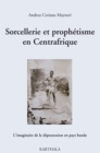 Image for Sorcellerie et prophetisme en Centrafrique - L&#39;imaginaire de la depossession en pays banda