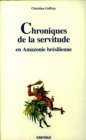 Image for Chroniques De La Servitude En Amazonie Bresilienne