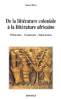 Image for De La Litterature Coloniale a La Litterature Africaine - Pretextes - Contextes - Intertextes