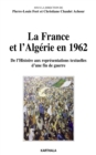 Image for La France Et l&#39;Algerie En 1962 - De l&#39;Histoire Aux Representations Textuelles D&#39;une Fin De Guerre