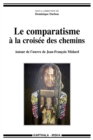 Image for Le Comparatisme a La Croisee Des Chemins: Autour De L&#39;oeuvre De Jean-Francois Medard