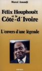 Image for Felix Houphouet Et La Cote d&#39;Ivoire: L&#39;envers De La Legende