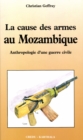Image for La Cause Des Armes Au Mozambique: Anthropologie D&#39;une Guerre Civile