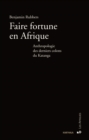 Image for Faire Fortune En Afrique: Anthropologie Des Derniers Colons Du Katanga