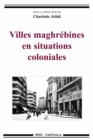 Image for Villes Maghrebines En Situations Coloniales