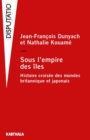 Image for Sous L&#39;empire Des Iles: Histoire Croisee Des Mondes Britannique Et Japonais