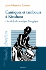 Image for Cantiques Et Tambours a Kinshasa: Un Siecle De Musique Liturgique