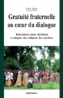 Image for Gratuite Fraternelle Au Coeur Du Dialogue: Rencontres Entre Chretiens Et Adeptes Des Religions Des Ancetres
