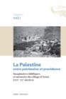 Image for La Palestine entre patrimoine et providence. Imaginaires bibliques et memoire du village d&#39;Artas (XIXe-XXe siecles)